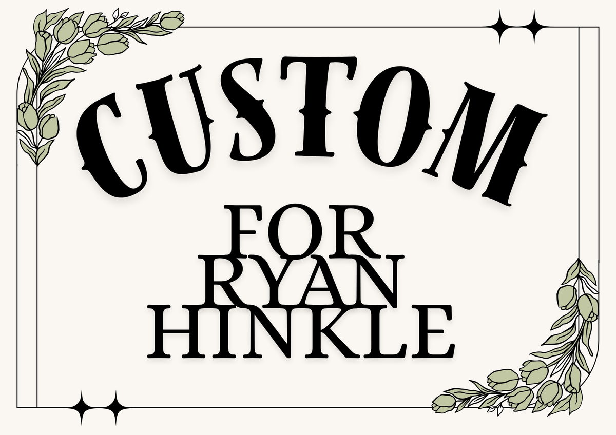 Custom for Ryan